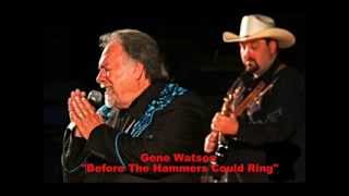GENE WATSON ~ BEFORE THE HAMMERS COULD RING