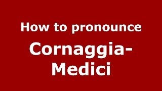 How to pronounce Cornaggia-Medici