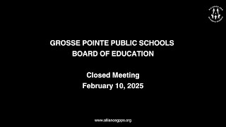 Grosse Pointe Schools BoE Closed Meeting 02-10-2025