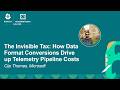 The Invisible Tax How Data Format Conversions Drive Up Telemetry Pipeline Costs Cijo Thomas
