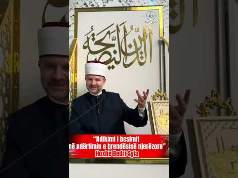 Ndikimi i besimit në ndertimin e brendësisë njerëzore-Hoxhë Bedri Syla