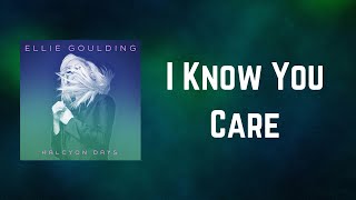 Ellie Goulding - I Know You Care (Lyrics)