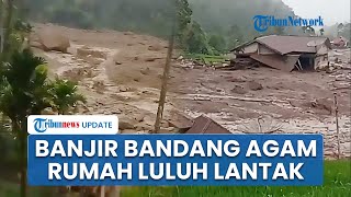 Banjir Bandang Terjang Malalak Timur Agam, Puluhan Bangunan Warga Rusak dan Ada Korban Terseret