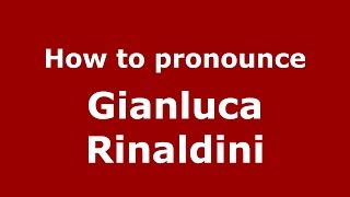 How to pronounce Gianluca Rinaldini