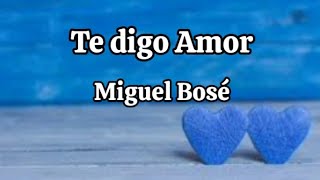 Miguel Bosé - Te Digo Amor (letra)