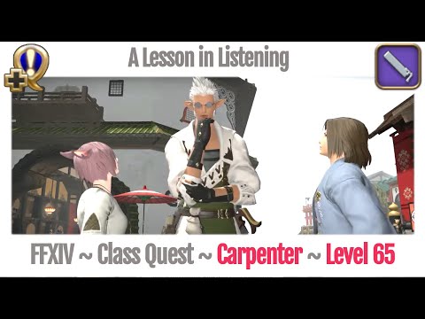 FFXIV Carpenter Class Quest Level 65 ~ Stormblood ~ A Lesson in Listening