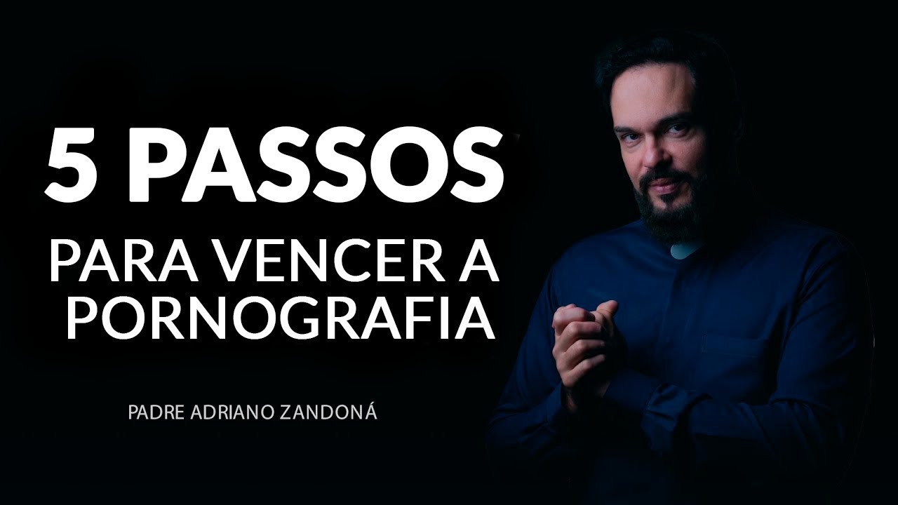 5 passos para vencer a PORNOGRAFIA | Padre Adriano Zandoná