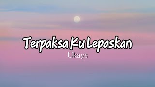 Download lagu Ukays - Terpaksa Ku Lepaskan (Video Lirik) mp3 Download lagu Ukays - Terpaksa Ku Lepaskan (Video Lirik) mp3