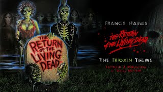 Francis Haines - The Return of the Living Dead - Trioxin Theme [Extended &amp; Remastered by G. Nuytens]