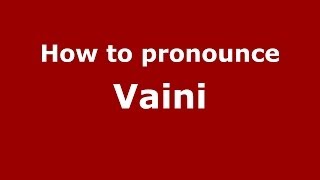 How to pronounce Vaini