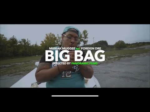 Maniak Muggee FT Foreign Dre - BIG BAG Official Music video Dir. Panoramic Flims