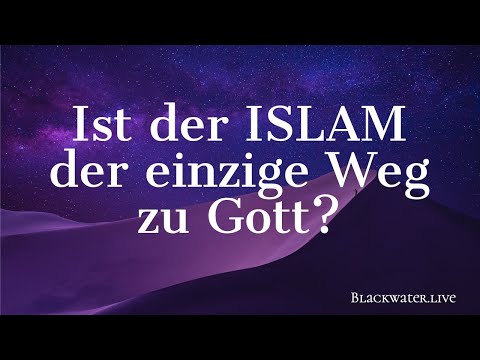 Ist der ISLAM der einzige Weg zu Gott?