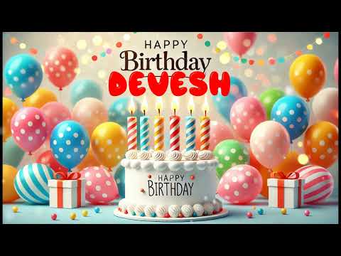 Happy Birthday Devesh   Happy Birthday Song   Birthday Wishes   Birthday Party