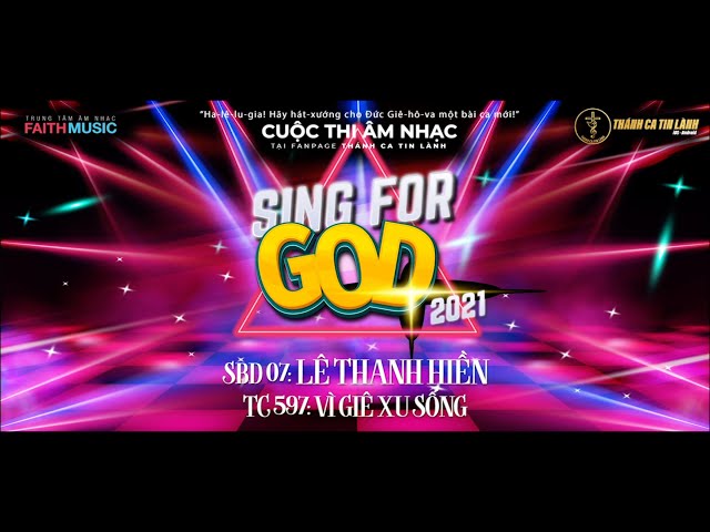 SING FOR GOD 2021 | SBD 07 - LÊ THANH HIỀN | THÁNH CA 597: VÌ GIÊ XU SỐNG