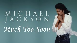 Michael Jackson - Much Too Soon | MJWE Mix
