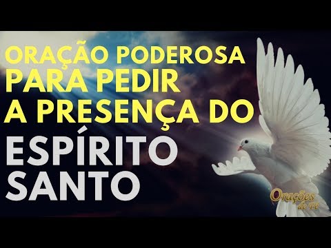Oração Poderosa para pedir a presença do Espirito Santo