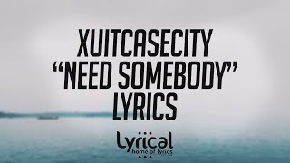 XUITCASECITY - Need Somebody Lyrics