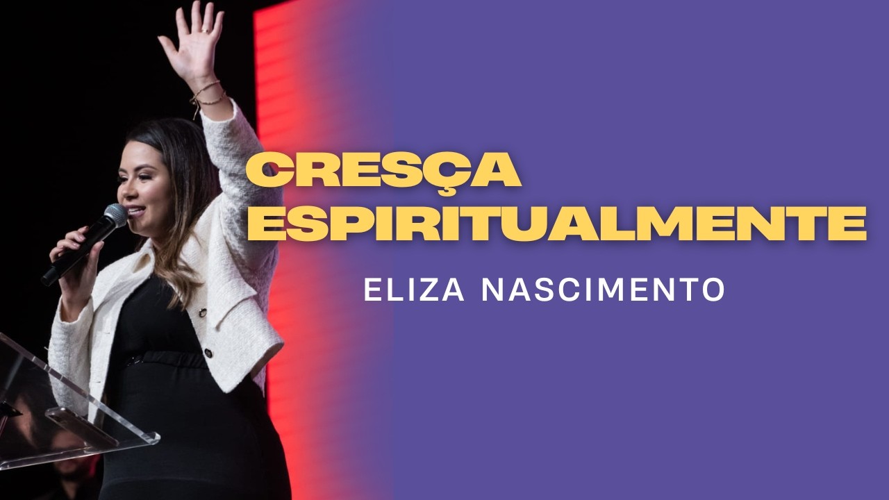 Crescendo Espiritualmente - Eliza Nascimento