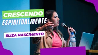 Crescendo Espiritualmente - Eliza Nascimento