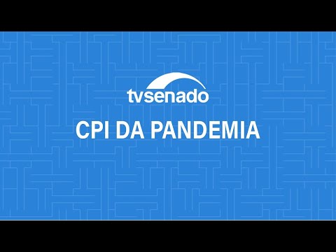 #CPIdaPandemia realiza audiência pública para ouvir depoimentos de vítimas da Covid-19