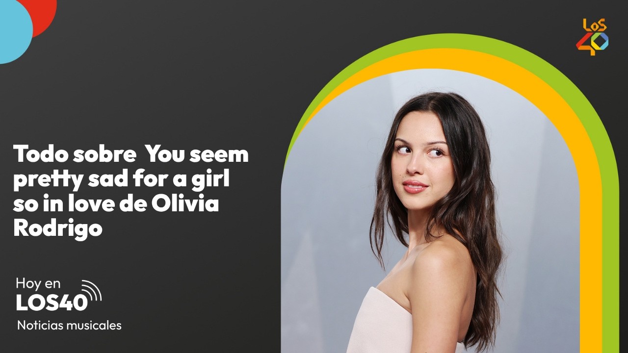 Todo sobre You seem pretty sad for a girl so in love de Olivia Rodrigo - Noticias del 7 de abril