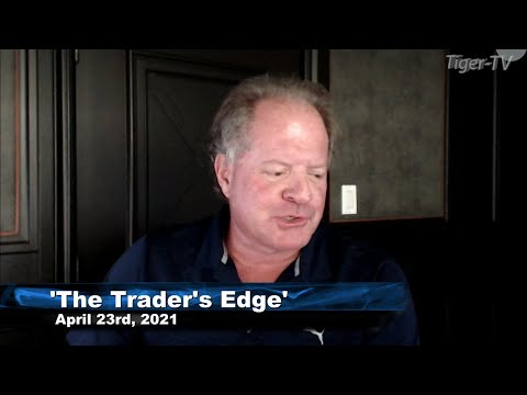 April 23rd, The Trader's Edge with Steve Rhodes on TFNN - 2021