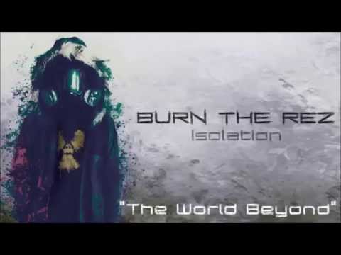 Burn the Rez - The World Beyond *NEW