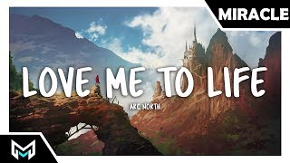 Arc North - Love Me to Life (Feat. Alex Marie Brinkley)