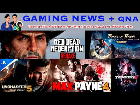 Uncharted 5 Story, RDR Remake, Max Payne 4, Tekken 8 Release Date, POP Remake | Gaming News + QNA