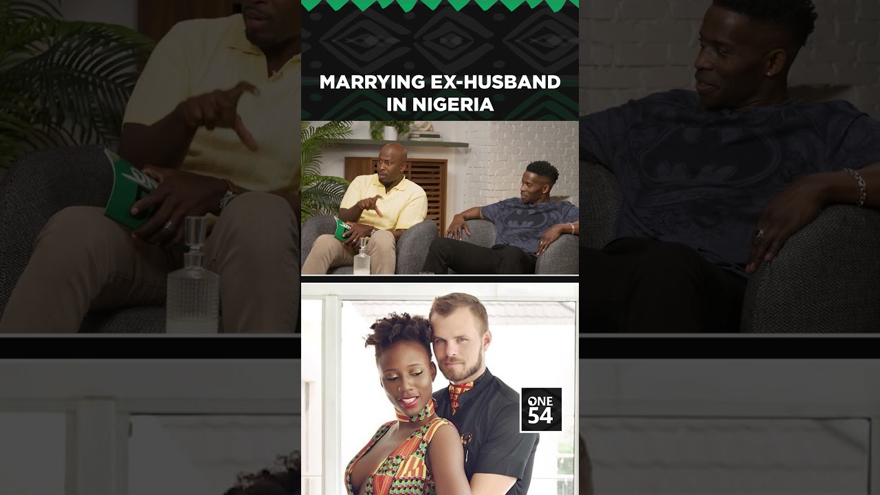 Marrying Ex-Husband In Nigeria | One54 Africa Podcast