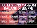 100 Migliori Canzoni Italiane Di Sempre - Migliore musica italiana di tutti i tempi - Sanremo 2024