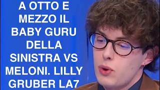 A OTTO E MEZZO IL BABY GURU DELLA SINISTRA VS MELONI. LILLY GRUBER LA7