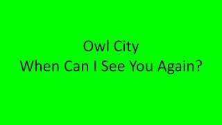 Owl City - When Can I See You Again? LYRICS