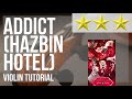 How To Play ADDICT HAZBIN HOTEL By Silva Hound On Violin Tutorial
