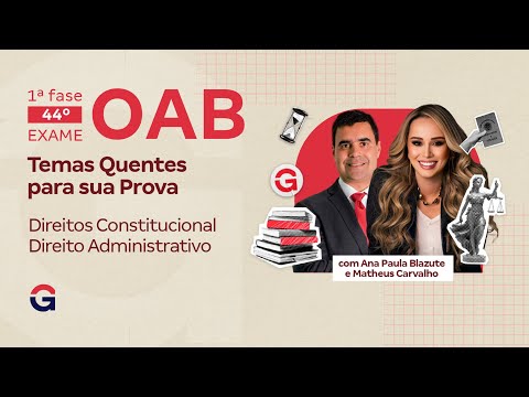 1ª fase do 44º Exame OAB | Temas Quentes de Direito Constitucional e Administrativo para sua Prova