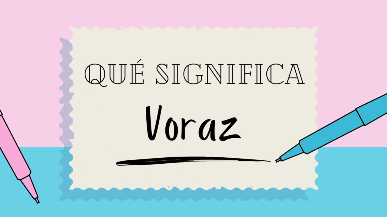 ¿Qué significa la palabra VORAZ? - Definiciones de Términos para Ampliar tu Vocabulario