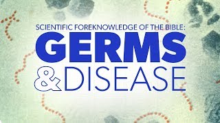 Scientific Foreknowledge of the Bible: Germs and Disease | Proof for God