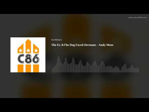 The Ex &The Dog Faced Hermans - Andy Moor