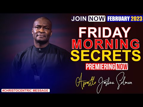 FRIDAY SECRETS, 24TH FEBRUARY 2023 - Apostle Joshua Selman | Commanding Your Morning