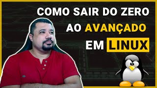COMO SAIR DO ZERO AO AVANÇADO EM LINUX