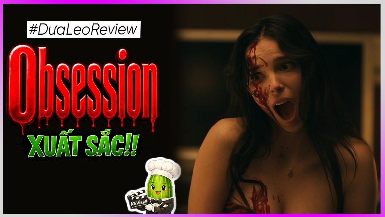 Dưa Leo review OBSESSION: XUẤT SẮC!