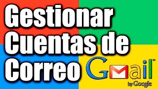 Administrar varias cuentas de correo en una sola cuenta con Gmail