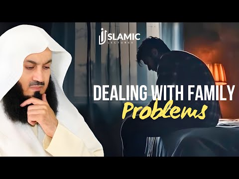 Navigating Family Turmoil: Tips For Dealing With Family Problems - Mufti Menk