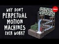 Why don't perpetual motion machines ever work? - Netta Schramm