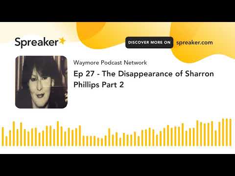 Ep 27 - The Disappearance of Sharron Phillips Part 2