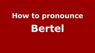 How to pronounce Bertel