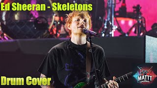 Ed Sheeran – Skeletons | Drum Cover by Matt The Drummer