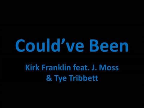 Could've Been - Kirk Franklin feat. J. Moss & Tye Tribbett (Lyrics)