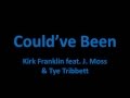 Could've Been - Kirk Franklin feat. J. Moss & Tye Tribbett (Lyrics)