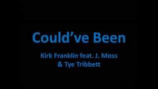 Could&#39;ve Been - Kirk Franklin feat. J. Moss &amp; Tye Tribbett (Lyrics)